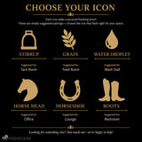 Choose an Icon That Fits Your Space
Personalize your sign with an icon that complements its purpose:
Stirrup — suggested for the Tack Room
Grain — suggested for the Feed Room
Water Droplet — suggested for the Wash Stall
Horse Head — suggested for the Office
Horseshoe — suggested for the Lounge
Boots — suggested for the Restroom
Looking for something else? Just reach out—we’re happy to help!